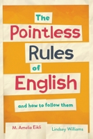 The Pointless Rules of English and How to Follow Them 1912159058 Book Cover