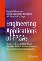 Engineering Applications of FPGAs: Chaotic Systems, Artificial Neural Networks, Random Number Generators, and Secure Communication Systems 3319816799 Book Cover