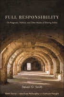 Full Responsibility: On Pragmatic, Political, and Other Modes of Sharing Action 1438489811 Book Cover