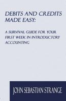 Debits and Credits Made Easy: A Survival Guide for Your First Week in Introductory Accounting 1589099389 Book Cover
