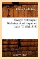 Voyages Historiques, Litta(c)Raires Et Artistiques En Italie. T1 (A0/00d.1838) 2012633382 Book Cover