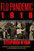 Flu Pandemic 1918: The Great Influenza of the Last Century. History, Consequences, and Treatment in the World of the 1920'S B089M6P61R Book Cover
