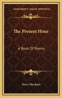 The Present Hour: A Book of Poems 0548297010 Book Cover