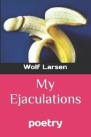 My Ejaculations: poetry B09Y6JF7FJ Book Cover