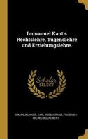 Immanuel Kant's Rechtslehre, Tugendlehre und Erziehungslehre. 101810237X Book Cover
