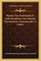Planten Van Nederlandsch-Indie V1: Bruikbaar Voor Handel, Nijverheid En Geneeskunde 1168155770 Book Cover