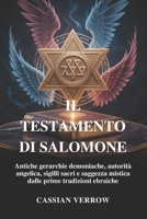 IL TESTAMENTO DI SALOMONE: Antiche gerarchie demoniache, autorità angelica, sigilli sacri e saggezza mistica dalle prime tradizioni ebraiche (Italian Edition) B0H1WM6T3M Book Cover