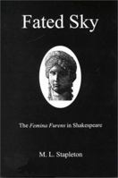 Fated Sky: The Femina Furens in Shakespeare 0874137233 Book Cover