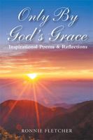 Only by God'S Grace: Inspirational Poems & Reflections 198453257X Book Cover