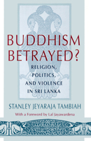 Buddhism Betrayed?: Religion, Politics, and Violence in Sri Lanka (A Monograph of the World Institute for Development Economics Research) 0226789500 Book Cover