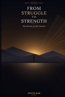 From Struggle To Strength: My Journey of Life Lessons 6257018226 Book Cover