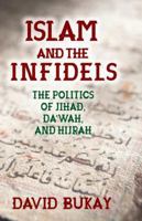 Islam and the Infidels: The Politics of Jihad, Dawah, and Hijrah 1412862957 Book Cover