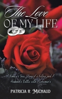 The Love of my Life: Family's True Story of a Father and Husband's Battle with Alzheimer's B0DVH2VQ2P Book Cover