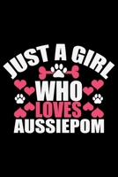 Just A Girl Who Loves Aussiedoodle: Cool Aussiepom Dog Journal Notebook - Aussiepom Puppy Lover Gifts - Funny Aussiepom Dog Notebook - Aussiepom Owner Gifts. 6 x 9 in 120 pages 1676608745 Book Cover