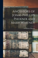 Ancestors of Jonas Phillips Phoenix and Mary Whitney 101417077X Book Cover