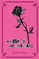 A Rose by Any Other Name: An Alphabet of Tales About a Man & a Woman 1456458892 Book Cover