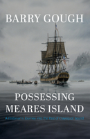 Possessing Meares Island: A Historian's Journey into the Past of Clayoquot Sound 1550179578 Book Cover