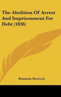 The Abolition Of Arrest And Imprisonment For Debt 112072161X Book Cover