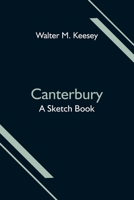 Canterbury; A Sketch Book 935459509X Book Cover