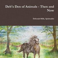 Deb's Den of Animals - Then and Now 1387659480 Book Cover