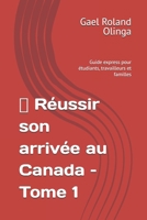 Réussir son arrivée au Canada - Tome 1: Guide express pour étudiants, travailleurs et familles B0FTXQSHHW Book Cover