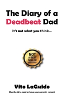 The Diary of a Deadbeat Dad : It's Not What You Think ... 1480893048 Book Cover