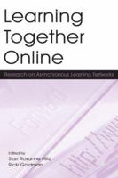Learning Together Online: Research on Asynchronous Learning Networks 0805852557 Book Cover