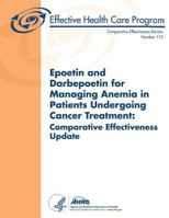 Epoetin and Darbepoetin for Managing Anemia in Patients Undergoing Cancer Treatment: Comparative Effectiveness Update: Comparative Effectiveness Review Number 113 1490528261 Book Cover