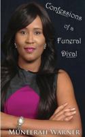 Confessions of a Funeral Diva: A Riveting Expose of One Woman's Rough Life in the Funeral Industry That Provides Hope and Faith to All. 1517305527 Book Cover