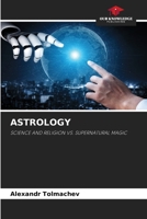 ASTROLOGY: SCIENCE AND RELIGION VS. SUPERNATURAL MAGIC 620410067X Book Cover