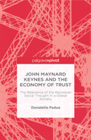 John Maynard Keynes and the Economy of Trust: The Relevance of the Keynesian Social Thought in a Global Society 1137467223 Book Cover