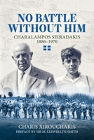 No Battle Without Him: Charalampos Seiradakis, 1886-1970 1804519340 Book Cover