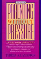 Parenting Without Pressure: A Whole Family Approach 0891097503 Book Cover