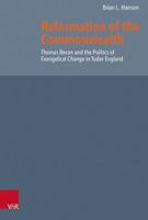 Reformation of the Commonwealth : Thomas Becon and the Politics of Evangelical Change in Tudor England 3525554540 Book Cover