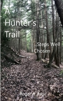 A Hunter's Trail--Steps Well Chosen 172177193X Book Cover