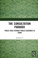 The Consultation Paradox: Public Voice Without Public Discourse in China 1041334451 Book Cover