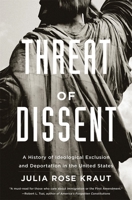 Threat of Dissent: A History of Ideological Exclusion and Deportation in the United States 0674292359 Book Cover