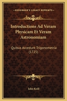 Introductions Ad Veram Physicam Et Veram Astronomiam: Quibus Accedunt Trigonometria (1725) 1166214680 Book Cover