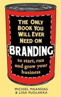 The Only Book You Will Ever Need on Branding: to start, run and grow your business 1472136071 Book Cover