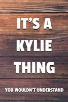 It's a Kylie Thing You Wouldn't Understand: 6x9" Lined Notebook/Journal Funny Gift Idea 170911018X Book Cover