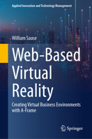 Web-Based Virtual Reality: Creating Virtual Business Environments with A-Frame (Applied Innovation and Technology Management) 3032210232 Book Cover