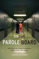 On the Parole Board: Reflections on Crime, Punishment, Redemption, and Justice 023117733X Book Cover