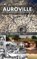 Auroville, or the Quest for a Better World: past, present, and future 1788943740 Book Cover