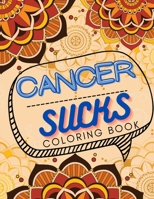 Cancer Sucks Coloring Book: Perfect Chemotherapy Gifts for Adult and Kids with Motivational Quotes for Cancer Warriors B08VYJKJSC Book Cover