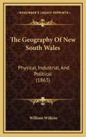The Geography of New South Wales: Physical, Industrial, and Political 1165080923 Book Cover