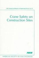 Crane Safety on Construction Sites (Asce Manuals and Reports on Engineering Practice, No. 93) 078440318X Book Cover