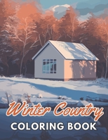 Winter Country Coloring Book: New Edition And Unique High-quality illustrations, Enjoyable Stress Relief and Relaxation Coloring Pages B0CVL4BM33 Book Cover