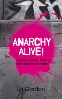 Anarchy Alive!: Anti-authoritarian Politics from Practice to Theory 0745326838 Book Cover