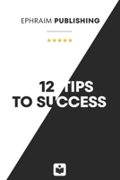 12 tips to success: Success Strategy B0DR5QNPXJ Book Cover