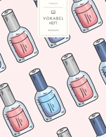 Vokabelheft: Handgemalter Nagellack. 3 Spalten f�r Vokabeln. 120 Seiten mit sch�nem Design. Dreispaltiges Buch mit Soft Cover 8.5x11 Zoll, ca. DIN A4 21.6x27.9cm. B084G5PY1L Book Cover